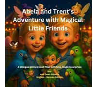 Abela and Trent's Adventure with Magical Little Friends: A bilingual picture book filled with love, Magic & surprises