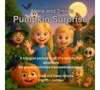 Abela and Trent's Pumpkin Surprise: A bilingual picture book of a spooky, fun adventure - Ein gruselig-schönes Halloweenabenteuer