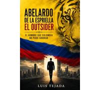 Abelardo de la Espriella El Outsider: El hombre que Colombia no pudo ignorar