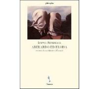 Abelardo ed Eloisia ovvero lo scrittore e l'uomo - Feuerbach Ludwig