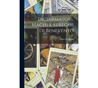 Abele De Blasio Inciarmatori, Maghi E Streghe Di Benevento (Tascabile)