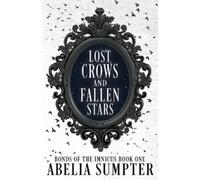 Abelia Sumpter Lost Crows and Fallen Stars (Tascabile) Bonds of the Imnicus