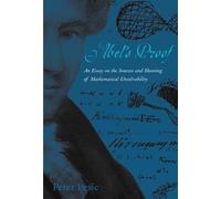 Abel's Proof: An Essay on the Sources and Meaning of Mathematical Unsolvability