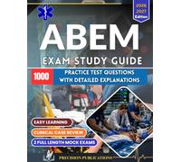 ABEM EXAM STUDY GUIDE 2026-2027: Complete Certification Prep with 1000+ Board-Style Questions, Clinical Case Reviews, Detailed Answer Explanations & Two Full-Length Mock Exams