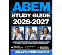 ABEM STUDY GUIDE 2026-2027: Complete American Board of Emergency Medicine Exam Preparation with 1000+ Practice Questions, 2 Full-Length Mock Tests, ... Test-Taking Strategies for Confident Success