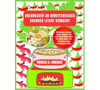 Abendessen an arbeitsreichen Abenden leicht gemacht: 30-Minuten-Rezepte, Eintopf-Wunder und stressfreie Mahlzeiten für müde Köche, die trotzdem großen Geschmack wollen