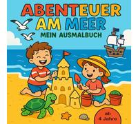 Abenteuer am Meer | Ausmalbuch für kleine Knirpse ab 4 Jahren | 50 erlebnisreiche Malbilder | zur Förderung der Feinmotorik und Kreativität