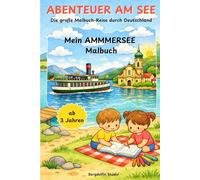 ABENTEUER AM SEE: Mein AMMERSEE Malbuch: Die große Malbuch-Reise durch Deutschland