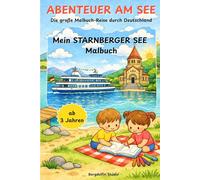 ABENTEUER AM SEE: Mein STARNBERGER SEE Malbuch: Die große Malbuch-Reise durch Deutschland
