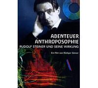 Abenteuer Anthroposophie - Rudolf Steiner und seine Wirkung