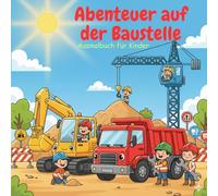 Abenteuer auf der Baustelle: Ausmalbuch für Kinder