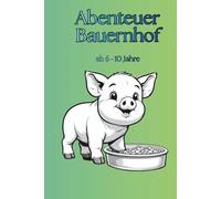 Abenteuer Bauernhof: Spannende Szenen und Tiere vom Bauernhof | Einfaches Ausmalbuch für Kinder von 6-10 Jahren