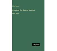 Abenteuer des Kapitän Hatteras: Erster Band