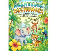 ABENTEUER DSCHUNGEL: Das Outdoor-Malbuch für kleine Entdecker