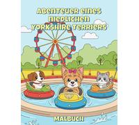 Abenteuer eines niedlichen Yorkshire Terriers Malbuch: 50 Niedliche und lustige Malvorlagen für Kinder und Hundeliebhaber