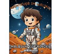 Abenteuer im All: Das Weltraum-Malbuch für Kinder