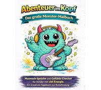 Abenteuer im Kopf: Das große Monster-Malbuch: Mutmach-Sprüche und Gefühls-Checker für Kinder mit viel Energie. Ein kreatives Tagebuch zur Ruhefindung.