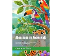 Abenteuer im Regenwald: Ein Ausmalbuch über die faszinierenden Tiere des tropischen Waldes
