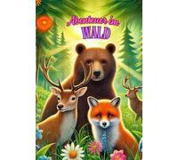 Abenteuer im Wald: Waldtiere entdecken: Kinder-Malbuch mit Geschichten und Spaß , Fördert Wissen und Fantasie , Perfekt für kleine Abenteurer und kreative Köpfe ab 4 Jahren!