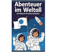 Abenteuer im Weltall - Ein Malbuch für kleine Entdecker