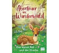 Abenteuer im Wunderwald - Das kleine Reh und der Drache: Kinderbuch für Mädchen und Jungen ab 7 Jahren, magische Abenteuergeschichte, mit Leserätsel zum Ausfüllen