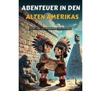 Abenteuer in den Alten Amerikas: Von der Geschichte zur Historie