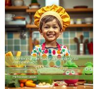 Abenteuer in der Küche die wundervolle Kochreise: Ein fantasievolles Kinderkochbuch mit spannenden Geschichten und leckeren Rezepten