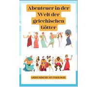 Abenteuer in der Welt der griechischen Götter: Griechische Mythologie