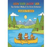 ABENTEUER LAGERFEUER: Das Outdoor-Malbuch für kleine Entdecker