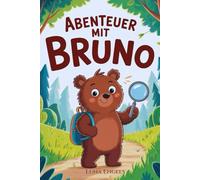 Abenteuer mit Bruno: Abenteuergeschichten über Mut und Freundschaft, Gutenachtgeschichten zum Vorlesen oder selbst Lesen