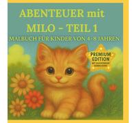 ABENTEUER MIT MILO - TEIL 1 MALBUCH für Kinder von 4-8 Jahren / PREMIUM-EDITION - Hochglanz & strahlende Farbbilder: ERLEBE alle Abenteuer mit MILO - zum Ausmalen, Träumen & Staunen!