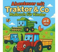 Abenteuer mit Traktor & Co - Malbuch für Kinder ab 4 Jahre: 50 liebevolle Landmaschinen zum Ausmalen & Staunen