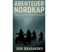 Abenteuer Nordkap: Vier Freunde, vier Motorräder, ein Ziel