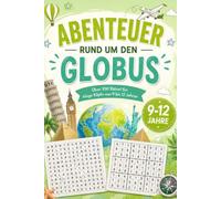 Abenteuer rund um den Globus: Rätselbuch - ein tolles Geschenk für Kinder und Jugendliche von 9 bis 12 Jahren