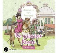 Abenteuer vom Rosenhof. Die gestohlene Krone: Folge 06. Hörspiel.