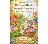 Abenteuer von Rolli und Monti - Das große Geheimnis des Osterhasen: Ein liebevolles Kinderbuch zu Ostern - Erstlesegeschichte mit großen bunten Texten über Freundschaft und kleine Abenteuer