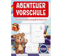 Abenteuer Vorschule: 200 Seiten kreativer Lernspaß für Kinder ab 5 | Spielend einfach Buchstaben und Zahlen lernen. Ideal für die Vorschule