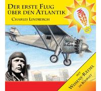 Abenteuer & Wissen - Der Erste Flug Über Den Atlantik - Charles Lindber