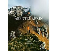 Abenteurerin: Starke Frauen und ihr Outdoor-Leben