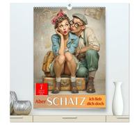 Aber Schatz, ich lieb dich doch (hochwertiger Premium Wandkalender 2026 DIN A2 hoch), Kunstdruck in Hochglanz: Retro-Liebe, die nie aus der Mode kommt.