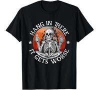 AbER34e Hang in There It Gets Worse Sarcastic Skeleton Flames T-Shirt