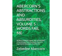 ABERCORN’S ABSTRACTIONS AND ABSURDITIES, VOLUME 5 - WORDS FAIL ME: Yet More Completely Organic, Non-AI Generated, Artisanal Essays From Everybody’s Favourite Hyperliterate Glaswegian Tourettist Dad