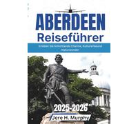 Aberdeen Reiseführer 2025-2026: Erleben Sie Schottlands Charme, Kulturerbe und Naturwunder