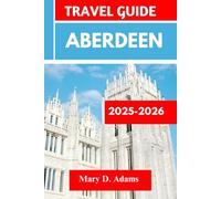 Aberdeen TRAVEL GUIDE 2025-2026: Discover historic sites, trip itineraries, wildlife and outdoor adventures. Discover cities like Stonehaven, Inverurie, Peterculter and more like a pro