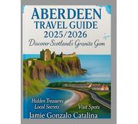 Aberdeen travel guide 2025/2026: Discover Scotland's Granite Gem
