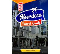 ABERDEEN TRAVEL GUIDE 2026: Essential Tips, Rich History, and Hidden Gems in Aberdeen
