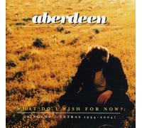 Aberdeen - What Do I Wish For Now?