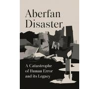 Aberfan Disaster: A Catastrophe of Human Error and Its Legacy