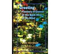 Aberjhani Greeting Flannery O'Connor at the Back Door of My Mind (Tascabile)