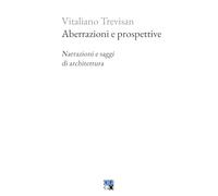 Aberrazioni e prospettive. Narrazioni e saggi di architettura